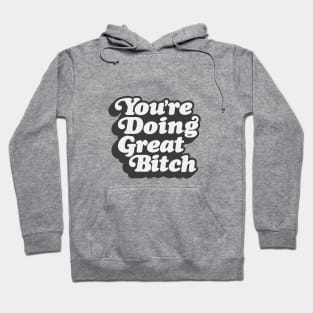 You're Doing Great Bitch Hoodie